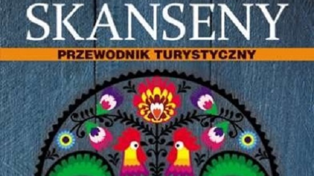 Skanseny w Polsce. Folkowe perełki naszego kraju