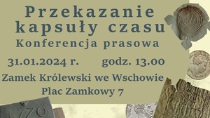 Przekazanie kapsuły czasu do Muzeum Ziemi Wschowskiej. Dyrektor zaprasza na konferencję