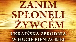 Zbrodnia podległych Niemcom ukraińskich nazistów na Polakach w Hucie Pieniackiej