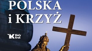 Tylko pod krzyżem, tylko pod tym znakiem — Polska jest Polską, a Polak Polakiem