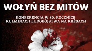 Konferencja "Wołyń Bez Mitów". Organizatorzy: Wydarzenie jest połączone z premierą książki