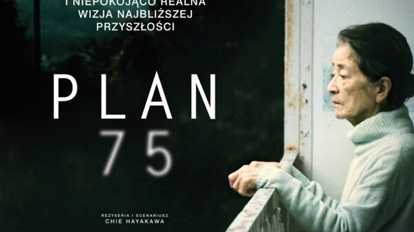 W kinach „Plan 75” doskonały film o tym, jak odrażającym barbarzyństwem jest eutanazja